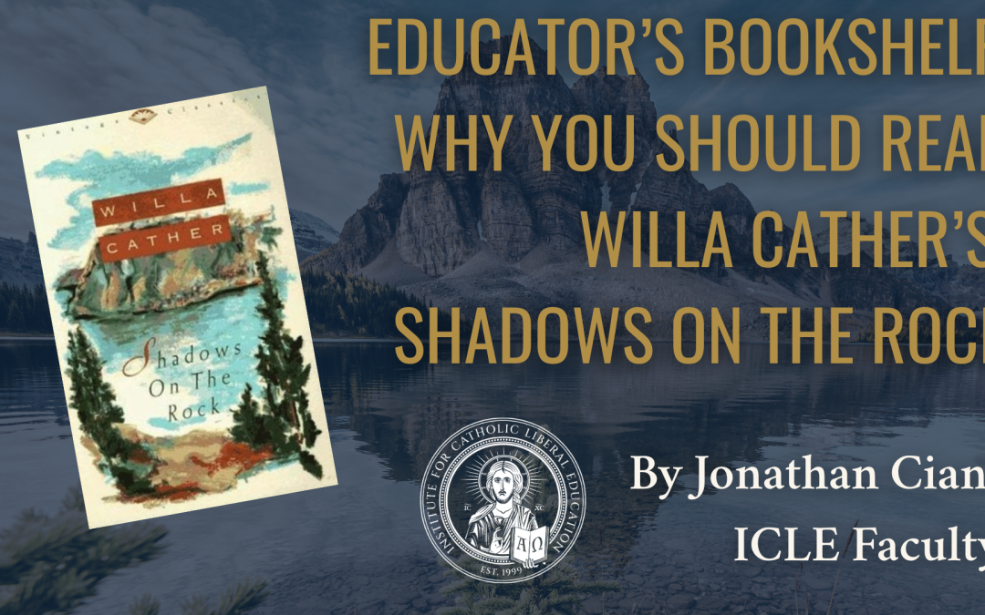 Educator’s Bookshelf: Why You Should Read Willa Cather’s Shadows on the Rock